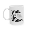 Walk As He Ceramic Mug, 11oz